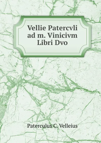 Обложка книги Vellie Patercvli ad m. Vinicivm Libri Dvo, Paterculus C. Velleius