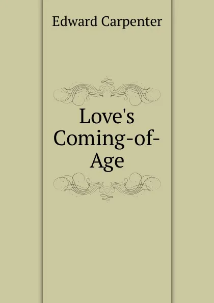 Обложка книги Love.s Coming-of-Age, Carpenter Edward