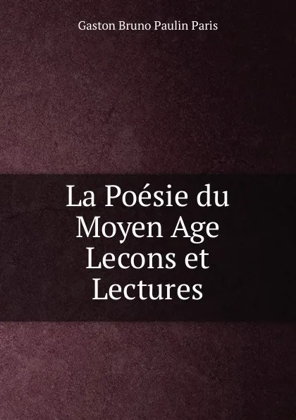 Обложка книги La Poesie du Moyen Age Lecons et Lectures, Gaston Bruno Paulin Paris