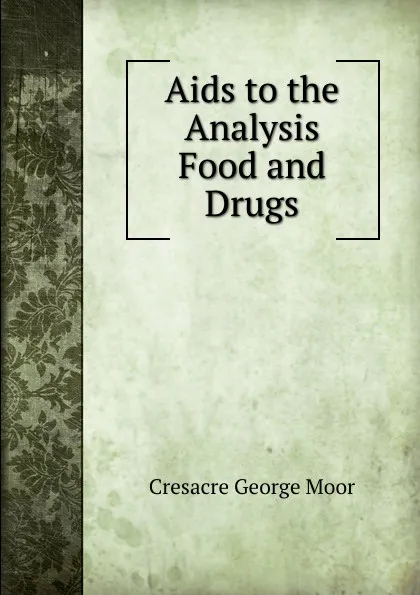 Обложка книги Aids to the Analysis Food and Drugs, Cresacre George Moor