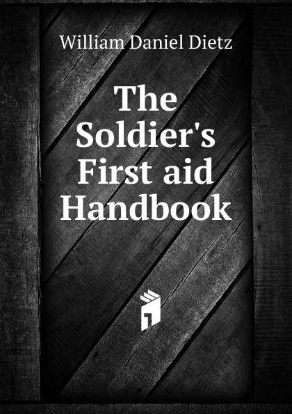 Обложка книги The Soldier.s First aid Handbook, William Daniel Dietz