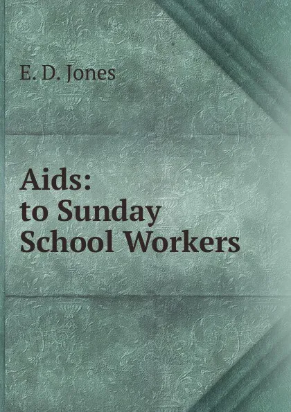 Обложка книги Aids: to Sunday School Workers, E. D. Jones