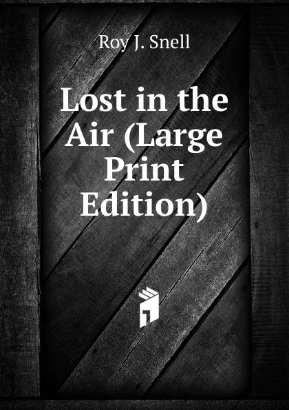 Обложка книги Lost in the Air (Large Print Edition), Roy J. Snell