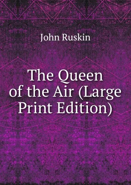 Обложка книги The Queen of the Air (Large Print Edition), Рескин