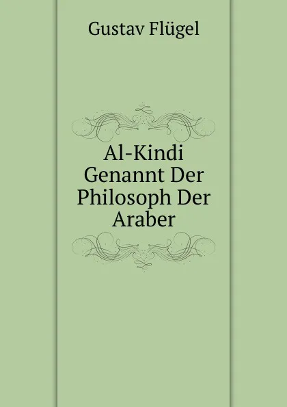 Обложка книги Al-Kindi Genannt Der Philosoph Der Araber, Gustav Flügel