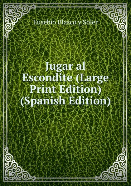 Обложка книги Jugar al Escondite (Large Print Edition) (Spanish Edition), Eusebio Blasco y Soler