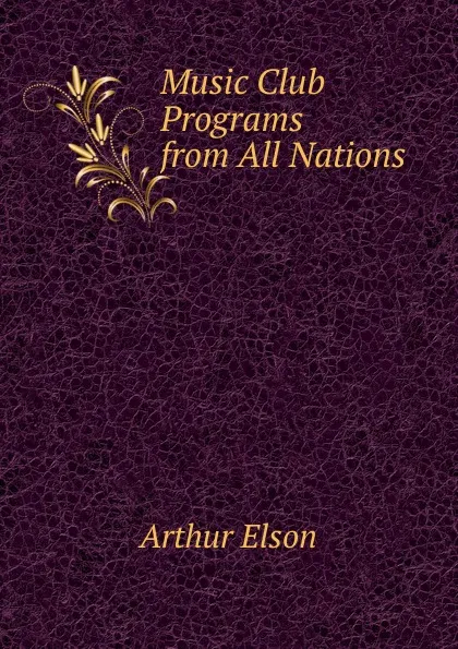 Обложка книги Music Club Programs from All Nations, Arthur Elson