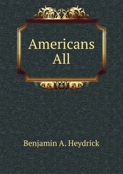 Обложка книги Americans All, Benjamin A. Heydrick