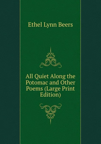 Обложка книги All Quiet Along the Potomac and Other Poems (Large Print Edition), Ethel Lynn Beers