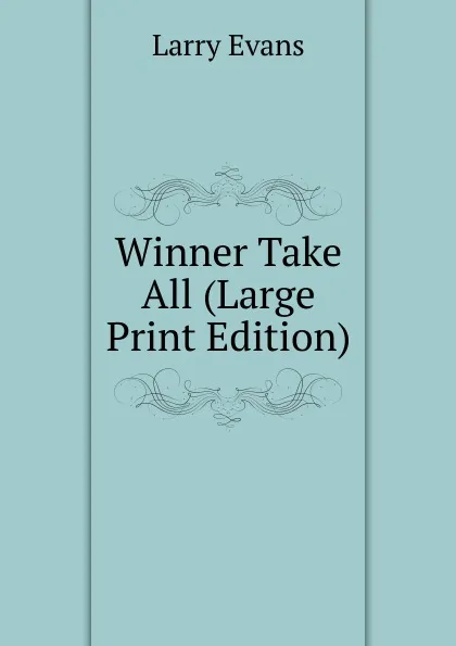 Обложка книги Winner Take All (Large Print Edition), Larry Evans