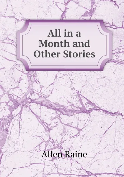 Обложка книги All in a Month and Other Stories, Allen Raine