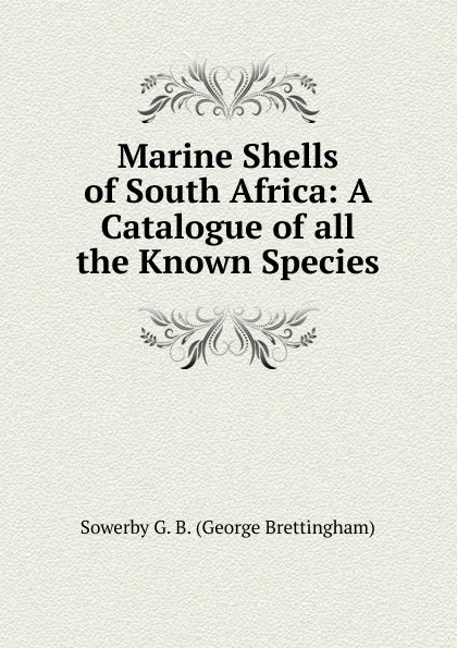 Обложка книги Marine Shells of South Africa: A Catalogue of all the Known Species, Sowerby G. B. (George Brettingham)