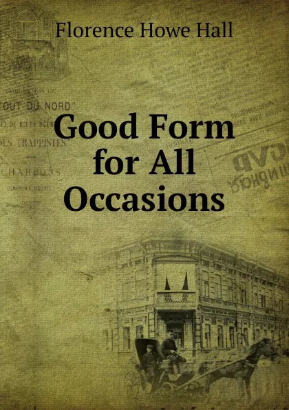 Обложка книги Good Form for All Occasions, Florence Howe Hall