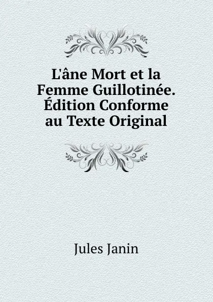 Обложка книги L.ane Mort et la Femme Guillotinee. Edition Conforme au Texte Original, Jules Janin