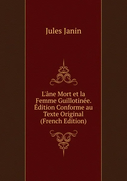 Обложка книги L.ane Mort et la Femme Guillotinee. Edition Conforme au Texte Original (French Edition), Jules Janin