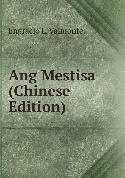 Обложка книги Ang Mestisa (Chinese Edition), Engracio L. Valmonte