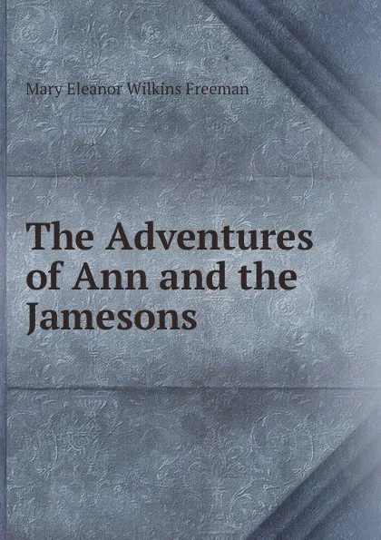 Обложка книги The Adventures of Ann and the Jamesons, Mary Eleanor Wilkins Freeman