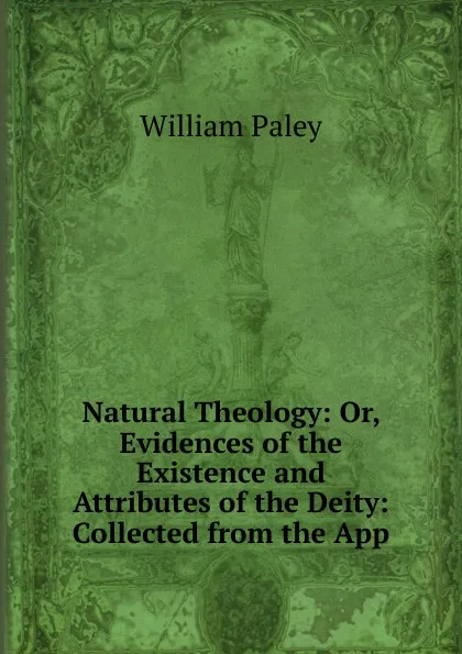 Обложка книги Natural Theology: Or, Evidences of the Existence and Attributes of the Deity: Collected from the App, William Paley