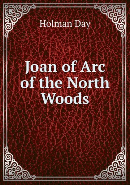Обложка книги Joan of Arc of the North Woods, Holman Day