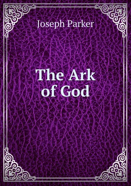 Обложка книги The Ark of God, Joseph Parker