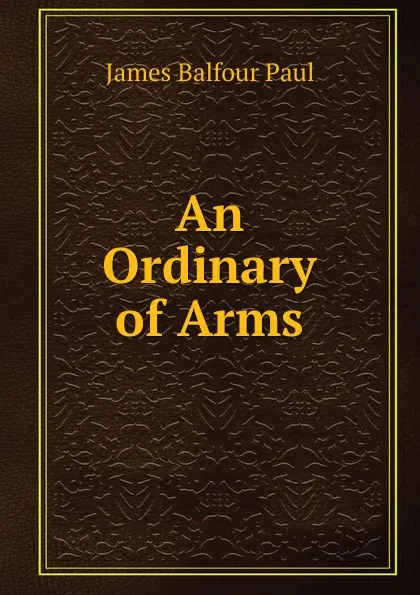 Обложка книги An Ordinary of Arms, James Balfour Paul