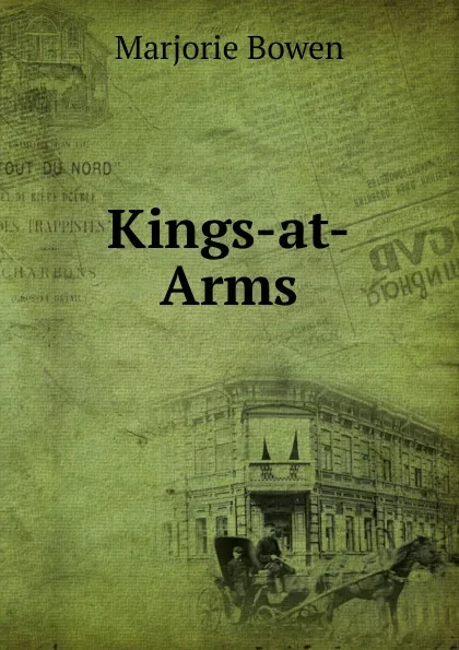 Обложка книги Kings-at-Arms, Marjorie Bowen