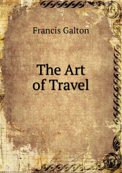 Обложка книги The Art of Travel, Galton Francis