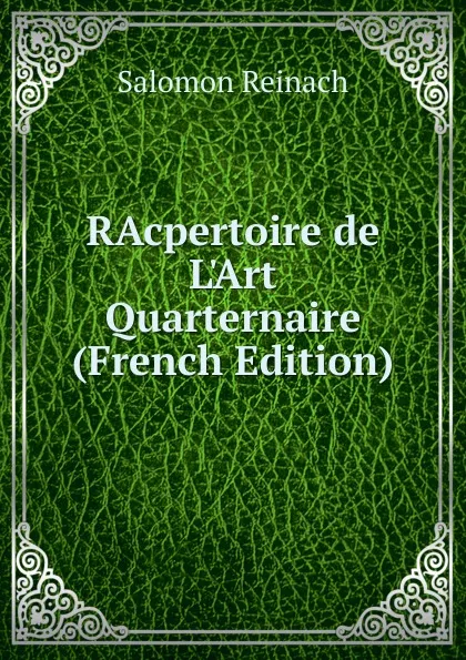 Обложка книги RAcpertoire de L.Art Quarternaire (French Edition), Salomon Reinach