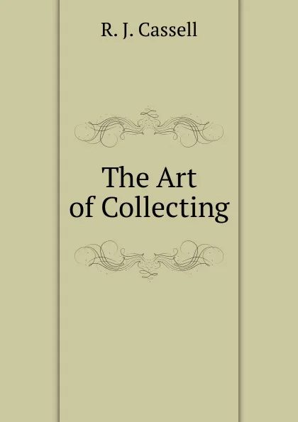 Обложка книги The Art of Collecting, R. J. Cassell