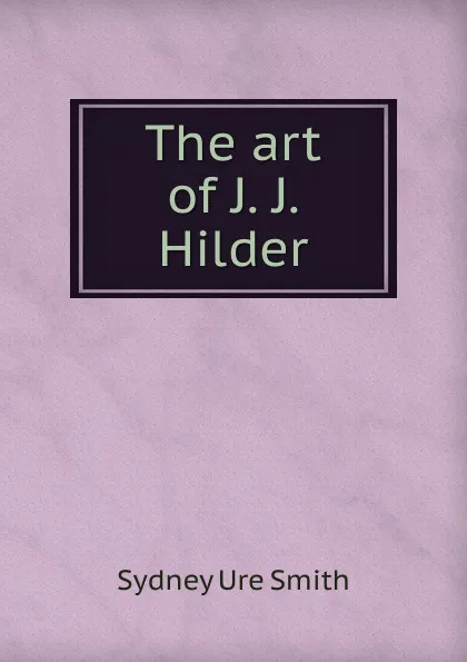 Обложка книги The art of J. J. Hilder, Sydney Ure Smith