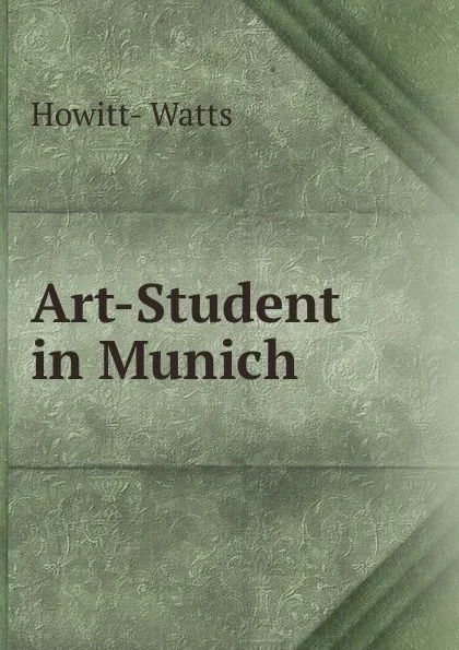 Обложка книги Art-Student in Munich, Howitt- Watts
