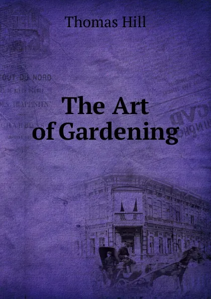 Обложка книги The Art of Gardening, Hill Thomas