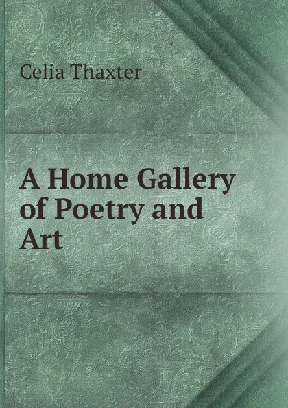 Обложка книги A Home Gallery of Poetry and Art, Celia Thaxter