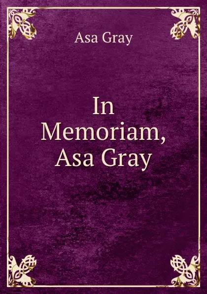 Обложка книги In Memoriam, Asa Gray, Asa Gray