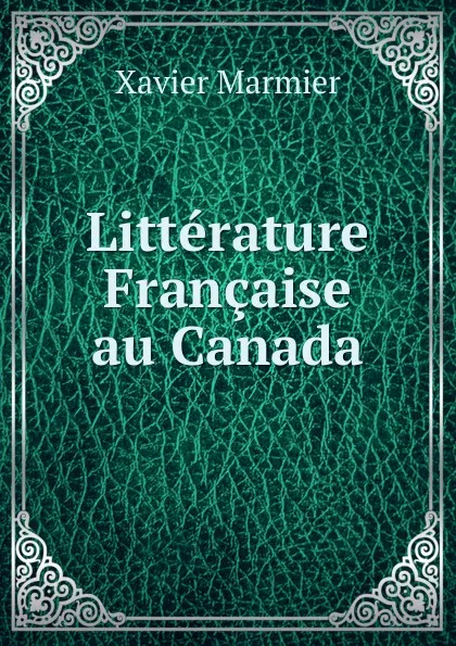 Обложка книги Litterature Francaise au Canada, Xavier Marmier