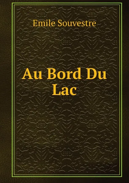 Обложка книги Au Bord Du Lac, Emile Souvestre