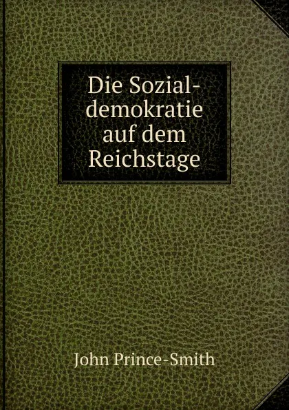 Обложка книги Die Sozial-demokratie auf dem Reichstage, John Prince-Smith