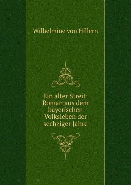 Обложка книги Ein alter Streit: Roman aus dem bayerischen Volksleben der sechziger Jahre, Wilhelmine von Hillern