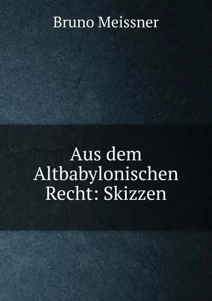 Обложка книги Aus dem Altbabylonischen Recht: Skizzen, Bruno Meissner