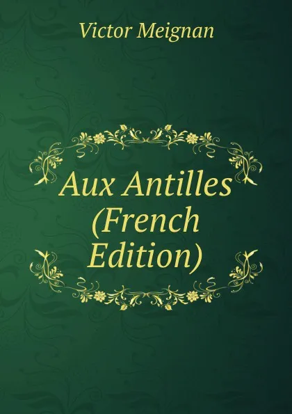 Обложка книги Aux Antilles (French Edition), Victor Meignan