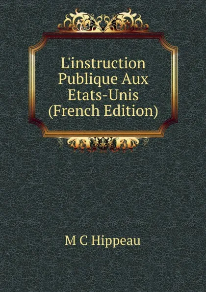 Обложка книги L.instruction Publique Aux Etats-Unis (French Edition), M C Hippeau