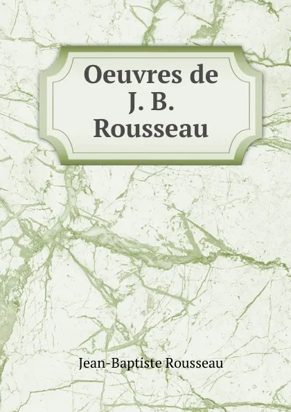 Обложка книги Oeuvres de J. B. Rousseau, Jean-Baptiste Rousseau