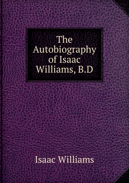 Обложка книги The Autobiography of Isaac Williams, B.D., Williams Isaac