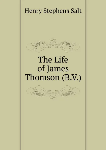 Обложка книги The Life of James Thomson (B.V.), Henry Stephens Salt