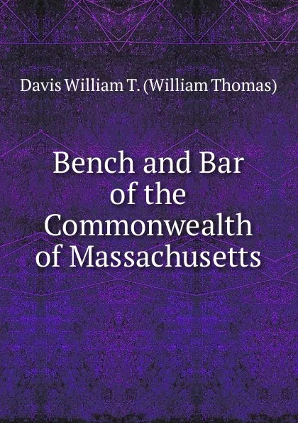 Обложка книги Bench and Bar of the Commonwealth of Massachusetts, Davis William T. (William Thomas)