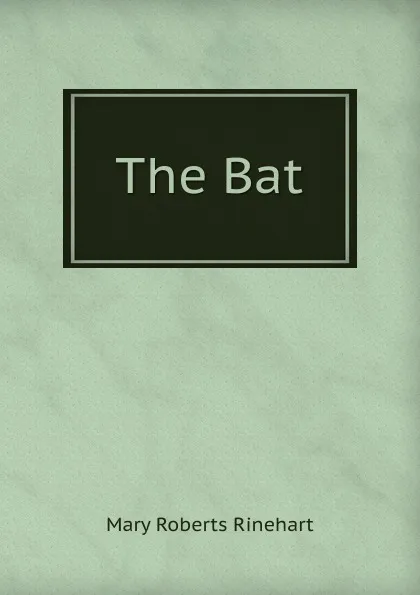 Обложка книги The Bat, Rinehart Mary Roberts