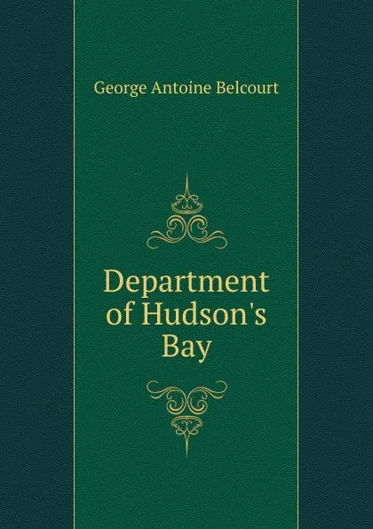 Обложка книги Department of Hudson.s Bay, George Antoine Belcourt