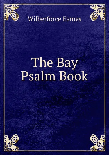 Обложка книги The Bay Psalm Book, Eames Wilberforce