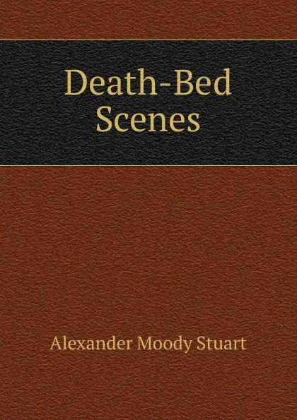 Обложка книги Death-Bed Scenes, Alexander Moody Stuart