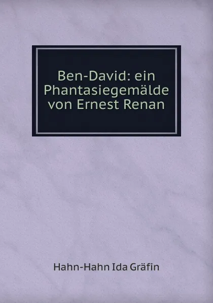 Обложка книги Ben-David: ein Phantasiegemalde von Ernest Renan, Hahn-Hahn Ida Gräfin